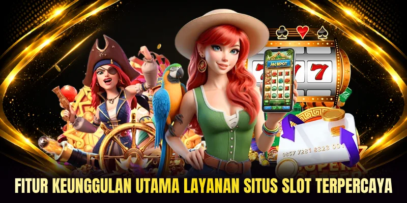 Fitur keunggulan utama layanan Situs Slot terpercaya